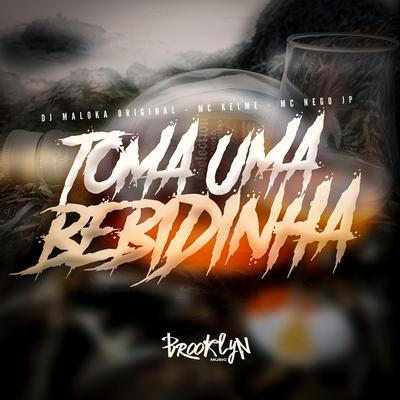 Toma uma Bebidinha By MC Kelme, DJ Maloka Original, MC Nego JP's cover