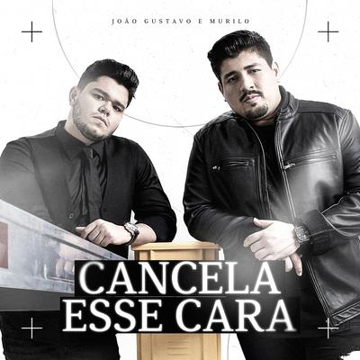 Cancela Esse Cara By João Gustavo e Murilo's cover