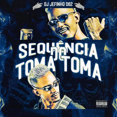 SEQUÊNCIA DO TOMA TOMA By DJ JEFINHO 062's cover