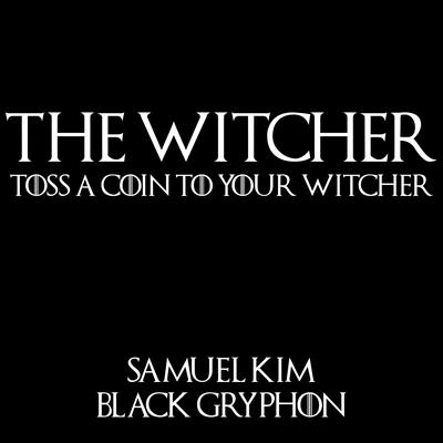 Toss a Coin to Your Witcher - Epic Version (feat. Black Gryph0n) (Cover) By Samuel Kim, Black Gryph0n's cover
