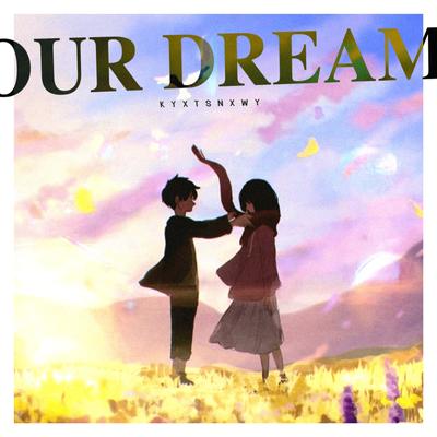 Our Dream By kyxtsnxwy, Noya Clarissa, victxrw's cover