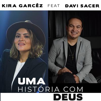 Uma História Com Deus (Ao Vivo) By Kira Garcêz, Davi Sacer's cover