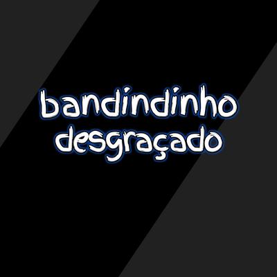 Bandindinho Desgraçado By Renato Beat's cover