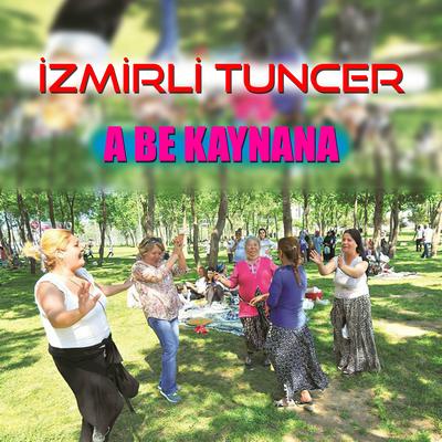A Be Kaynana By İzmirli Tuncer's cover