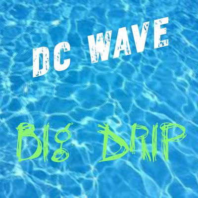 Big Drip By DC Wave's cover