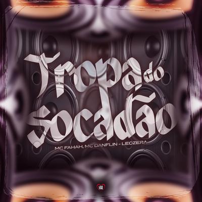 Tropa do Socadão By LeoZera, MC DANFLIN, MC Fahah, Love Funk's cover