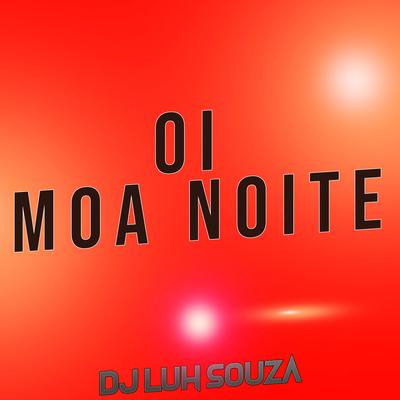 Oi Moa Noite By Dj Luh Souza's cover