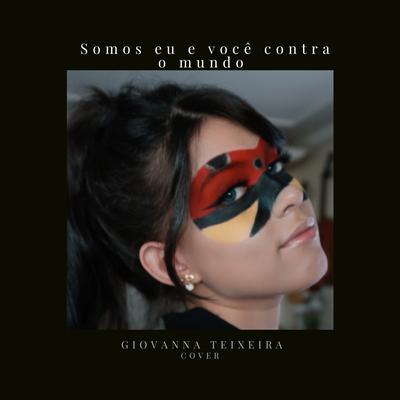 Somos Eu e Você Contra o Mundo (Cover) By Giovanna Teixeira's cover