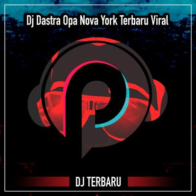 Dj Dastra Opa Nova York Terbaru Viral's cover