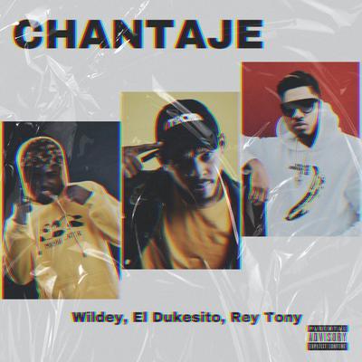 Chantaje By Wildey, El Dukesito, Rey Tony's cover