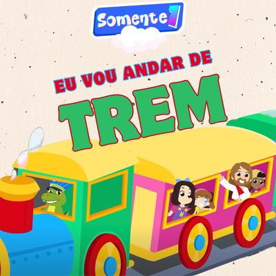 Eu vou andar de Trem By SOMENTE 1's cover