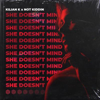 She Doesn't Mind By Kilian K, Not Kiddin's cover