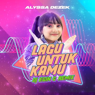 Lagu Untuk Kamu (DJ Egin G Remix) By Alyssa Dezek, DJ Egin G's cover