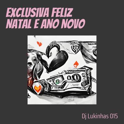 Exclusiva Feliz Natal e Ano Novo By DJ Lukinhas 015, Mc Gw, Mc Delux's cover