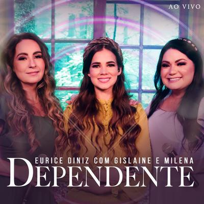 Dependente (Ao Vivo) By Eurice Diniz, Gislaine e Mylena's cover