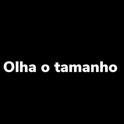 Olha o Tamanho By DJ Dacy, MC Renatinho Falcão's cover