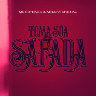 Toma Sua Safada By MC Gordão, DJ Maloka Original's cover