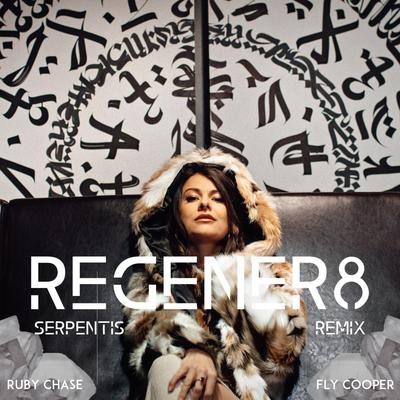 REGENER8 (Serpentis Remix) By Ruby Chase, Fly Cooper, Serpentis's cover