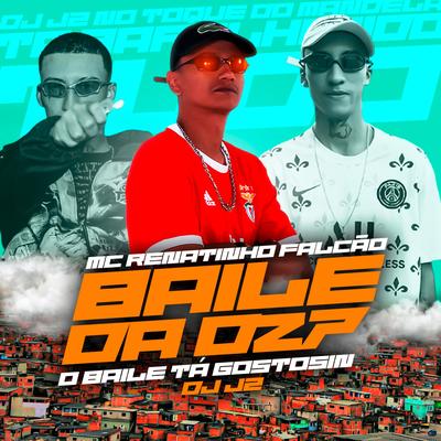 Baile da Dz7 o Baile Ta Gostosin By MC Renatinho Falcão, DJ J2's cover