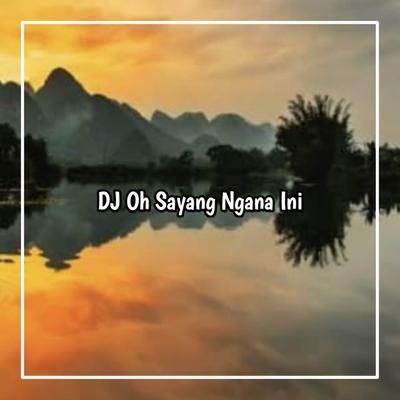 DJ OH SAYANG NGANA INI BAGAIMANA SLOWED's cover