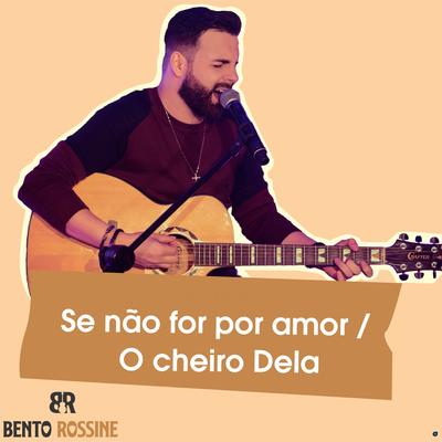 Se Não For por Amor / O Cheiro Dela's cover