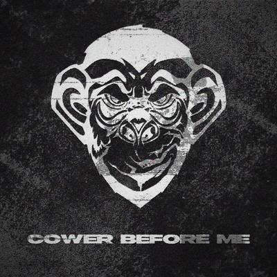 Cower Before Me By Monkeyhead's cover