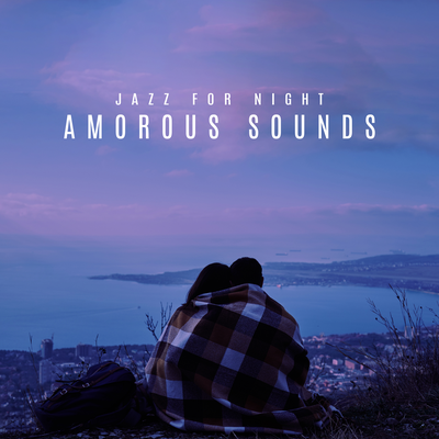 Jazz for Night (Amorous Sounds, Romantic Evening, Rest with Your Sweetheart, Pleasant Atmosphere)'s cover