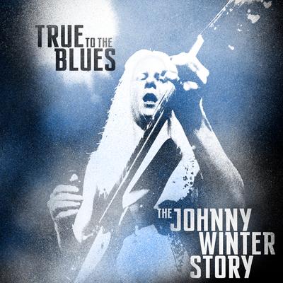 True to the Blues: The Johnny Winter Story's cover