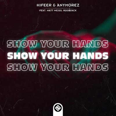 Show Your Hands By HIFEER, AnyMoreZ, Matt Weiss, RoobJack's cover