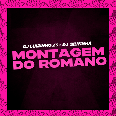 Montagem Do Romano By DJ LUIZINHO ZS, DJ SILVINHA's cover