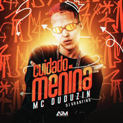 Cuidado Menina By MC Duduzin, Dj Granfino's cover