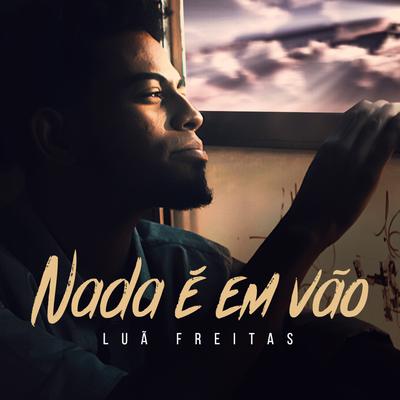 Nada é em Vão By Luã Freitas's cover