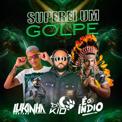 Superei Um Golpe By DJ KIO, E O Índio, Lukinha Santana's cover