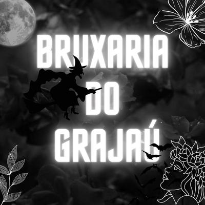 BRUXARIA DO GRAJAÚ By DJ Silvério, Noguera DJ, dj hn beat, Mc Magrinho, Mc Gw's cover