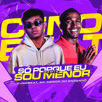 Só Porque Eu Sou Menor By cjnobeat, Menor do Engenho's cover