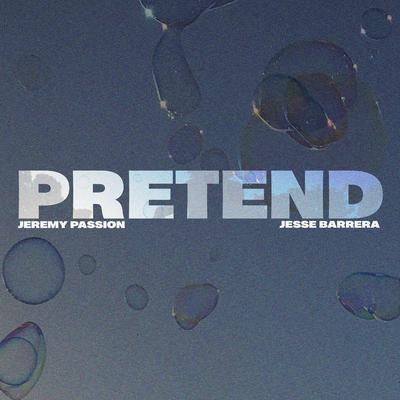 Pretend By Jeremy Passion, Jesse Barrera's cover