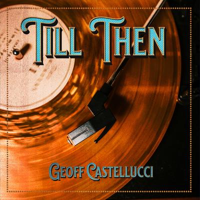 Till Then By Geoff Castellucci's cover