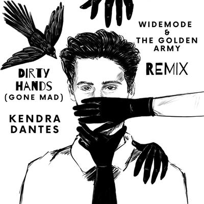 Dirty Hands (Gone Mad) (Widemode & The Golden Army Remix) By Kendra Dantes, Widemode, The Golden Army's cover