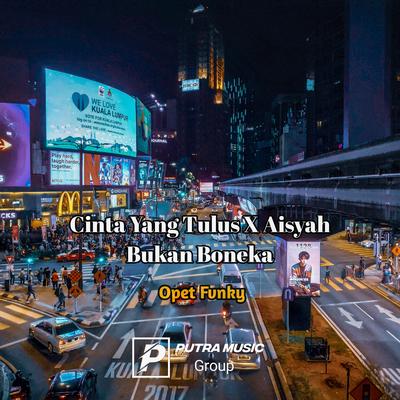 Cinta Yang Tulus X Aisyah Bukan Boneka By Opet Fvnky, Felik Fvnky's cover