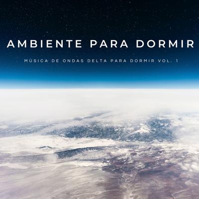 Ambiente Para Dormir: Música De Ondas Delta Para Dormir Vol. 1's cover