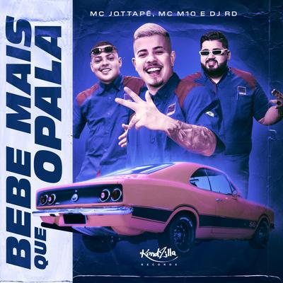 Bebe Mais Que Opala By MC JottaPê, MC M10, DJ RD's cover