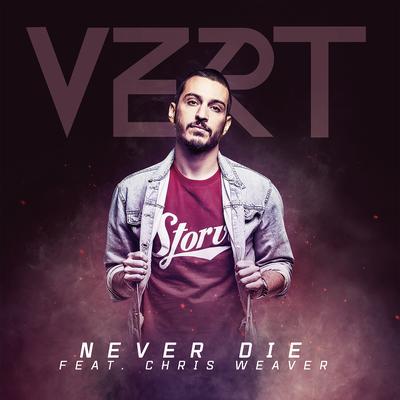 Never Die (feat. Chris Weaver) By VERT, Chris Weaver's cover