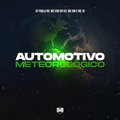 Automotivo Meteorológico By DJ Pablo RB, MC Vini do KX, Mc Gw, MC JD's cover