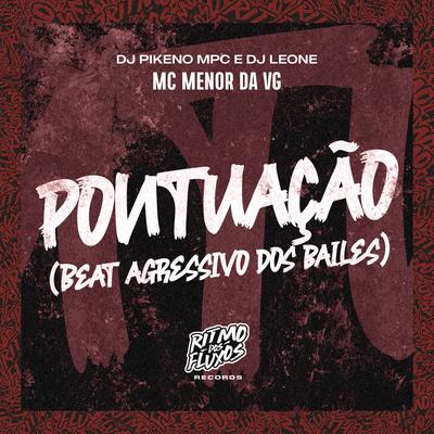 Pontuação (Beat Agressivo) By Dj Pikeno Mpc, DJ Leone, Mc Menor da VG's cover