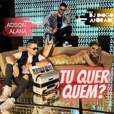 Tu Quer Quem ? By Adson & Alana, Dj Diogo Andrade's cover