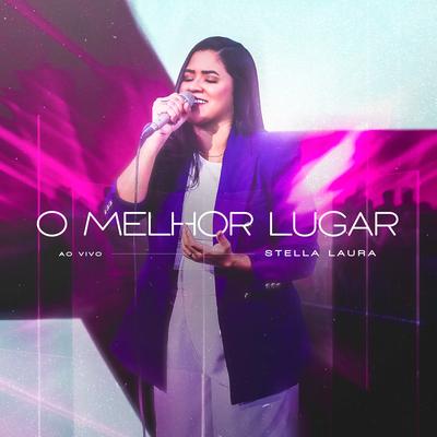 O Melhor Lugar (Ao Vivo) By Stella Laura's cover