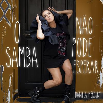 O Samba Não Pode Esperar By Daniela Mercury's cover