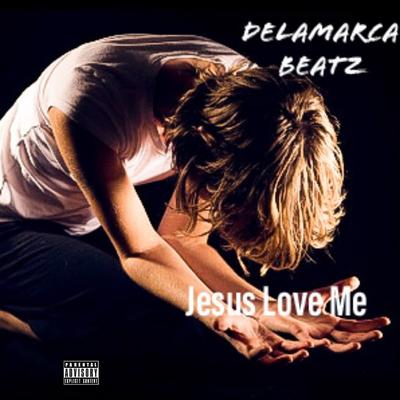 Jesus Love Me By Delamarca Beatz's cover