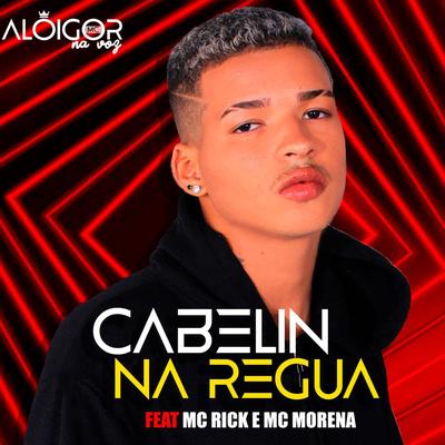 Cabelin na Régua By Alô Igor Mc, MC Rick, MC Morena's cover