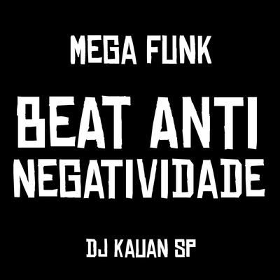 MEGA BEAT ANTI NEGATIVIDADE By DJ Kauan SP's cover